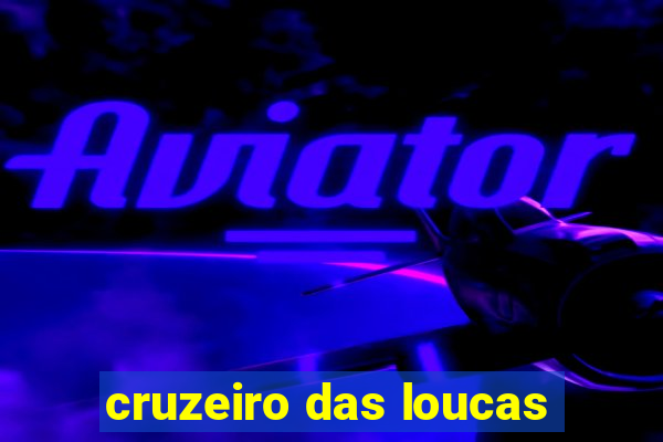 cruzeiro das loucas